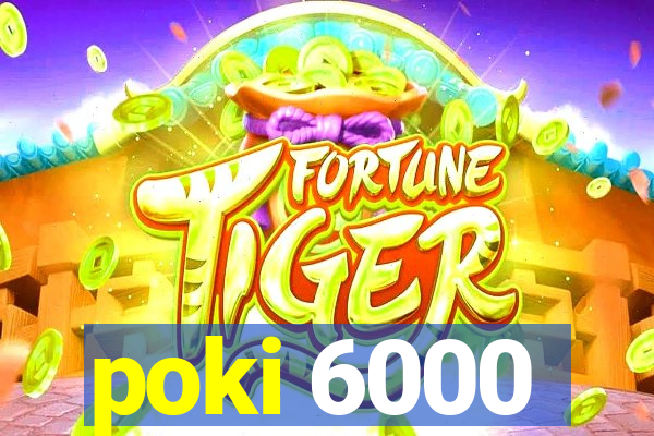 poki 6000